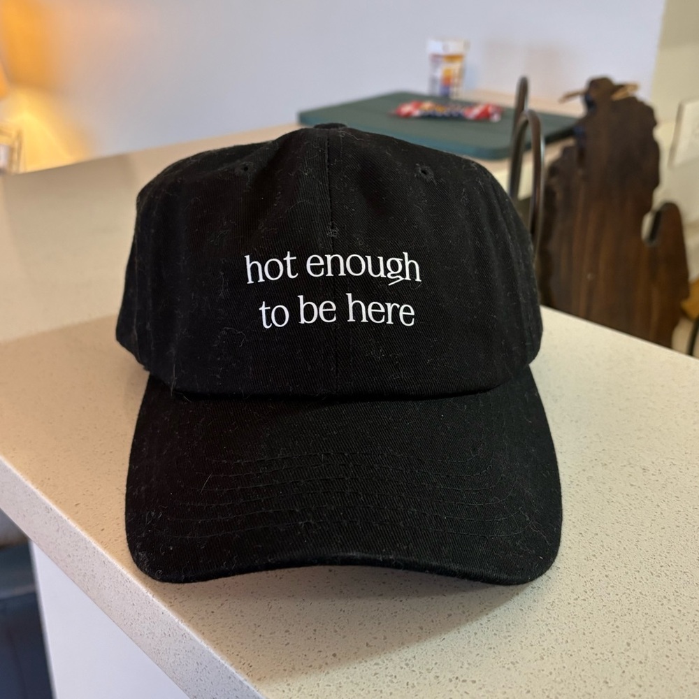 “hot enough to be here” Hat